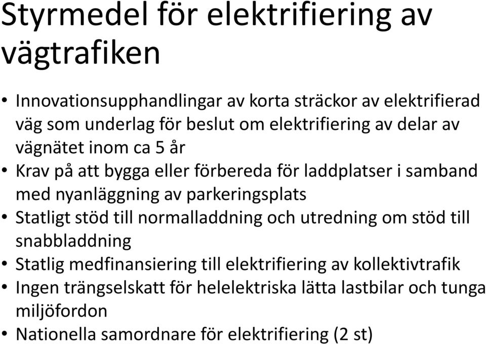 parkeringsplats Statligt stöd till normalladdning och utredning om stöd till snabbladdning Statlig medfinansiering till elektrifiering