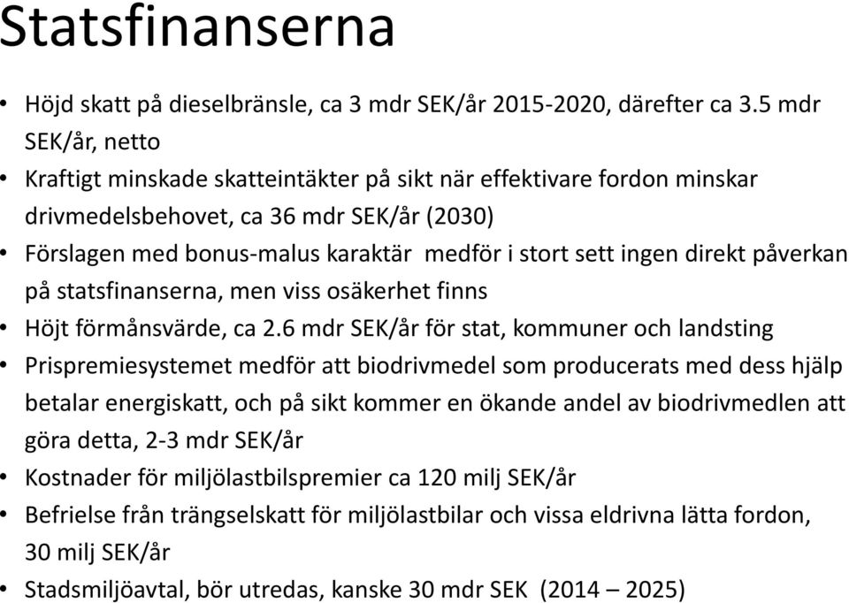 direkt påverkan på statsfinanserna, men viss osäkerhet finns Höjt förmånsvärde, ca 2.