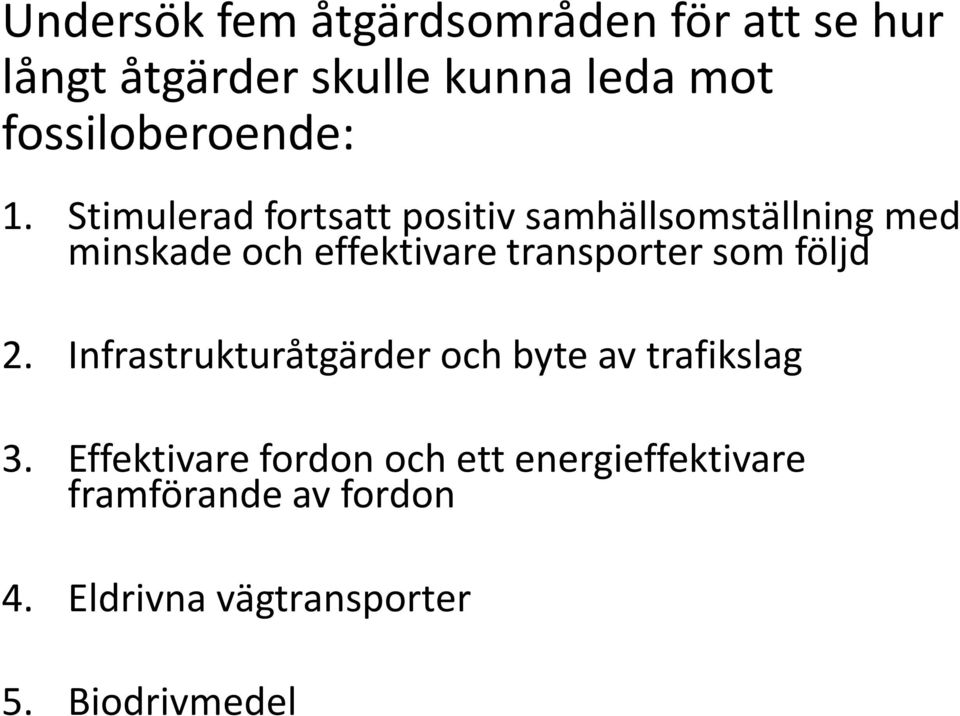 Stimulerad fortsatt positiv samhällsomställning med minskade och effektivare transporter