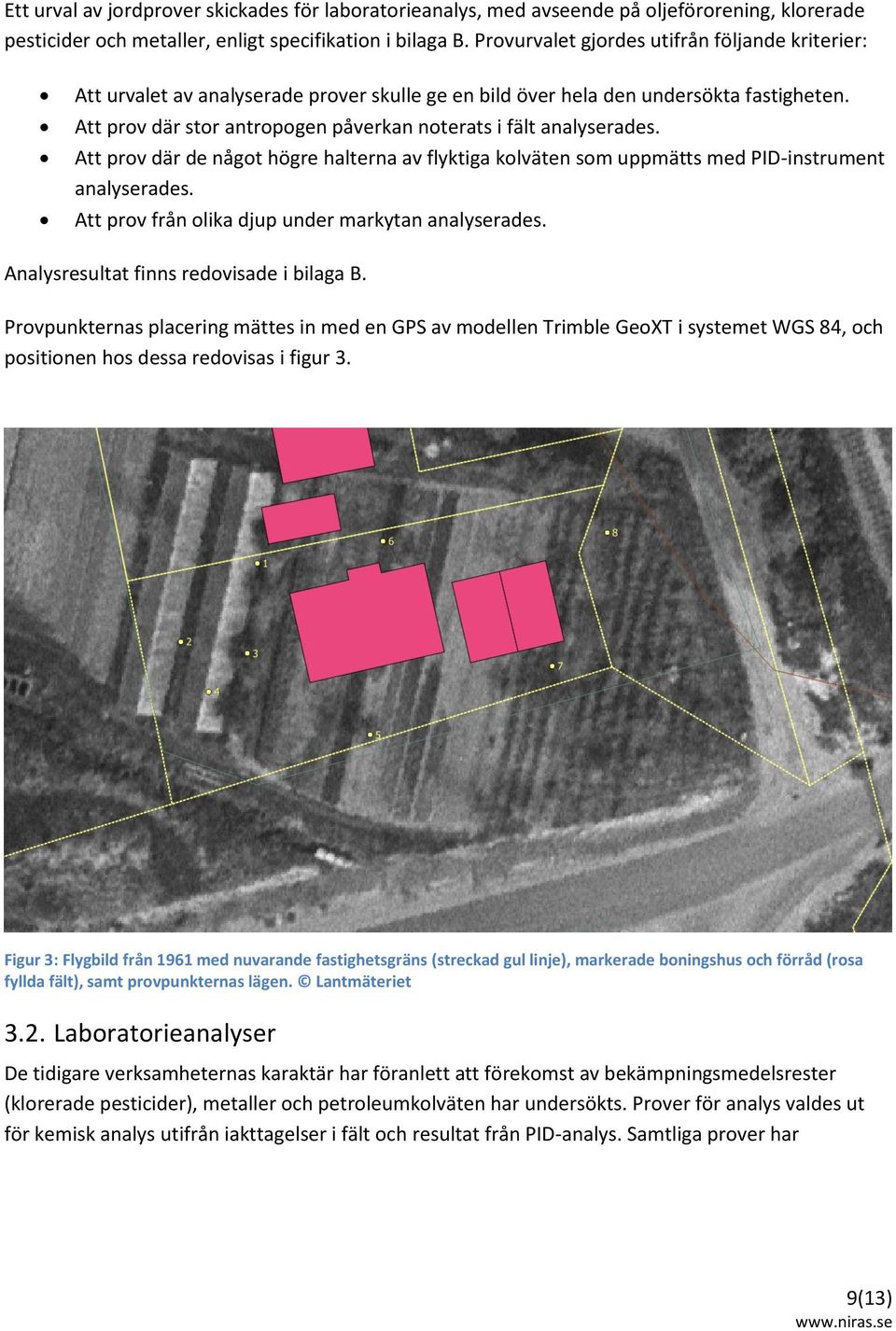 Att prov där stor antropogen påverkan noterats i fält analyserades. Att prov där de något högre halterna av flyktiga kolväten som uppmätts med PIDinstrument analyserades.