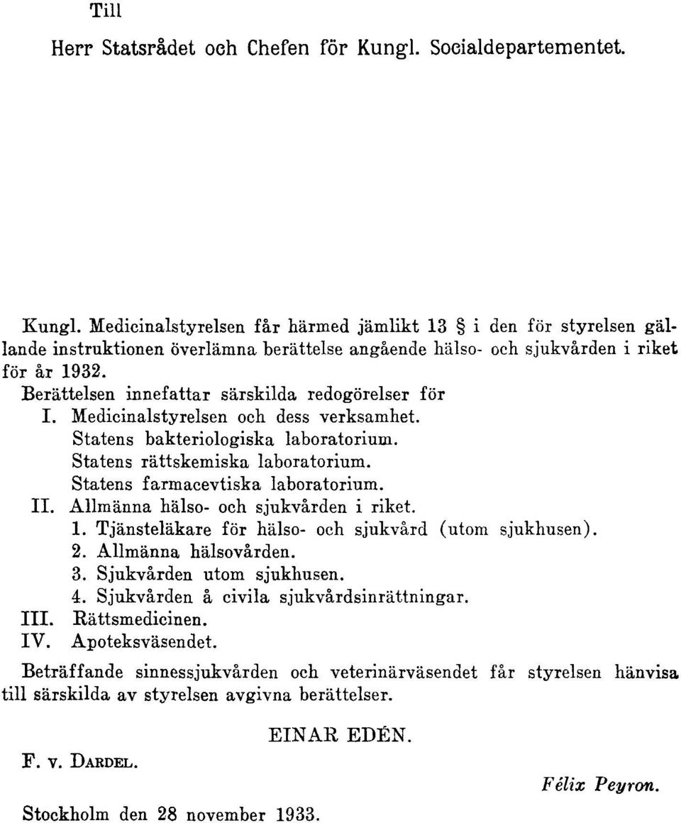 Statens farmacevtiska laboratorium. II. Allmänna hälso- och sjukvården i riket. 1. Tjänsteläkare för hälso- och sjukvård (utom sjukhusen). 2. Allmänna hälsovården. 3. Sjukvården utom sjukhusen. 4.