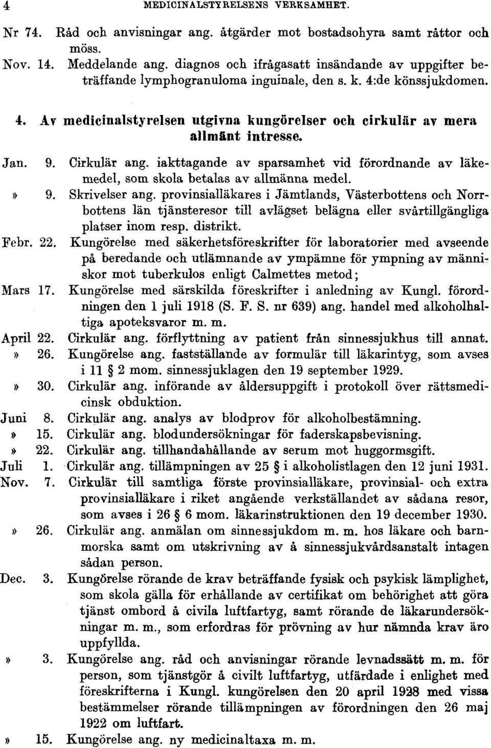 Jan. 9. Cirkulär ang. iakttagande av sparsamhet vid förordnande av läkemedel, som skola betalas av allmänna medel.» 9. Skrivelser ang.