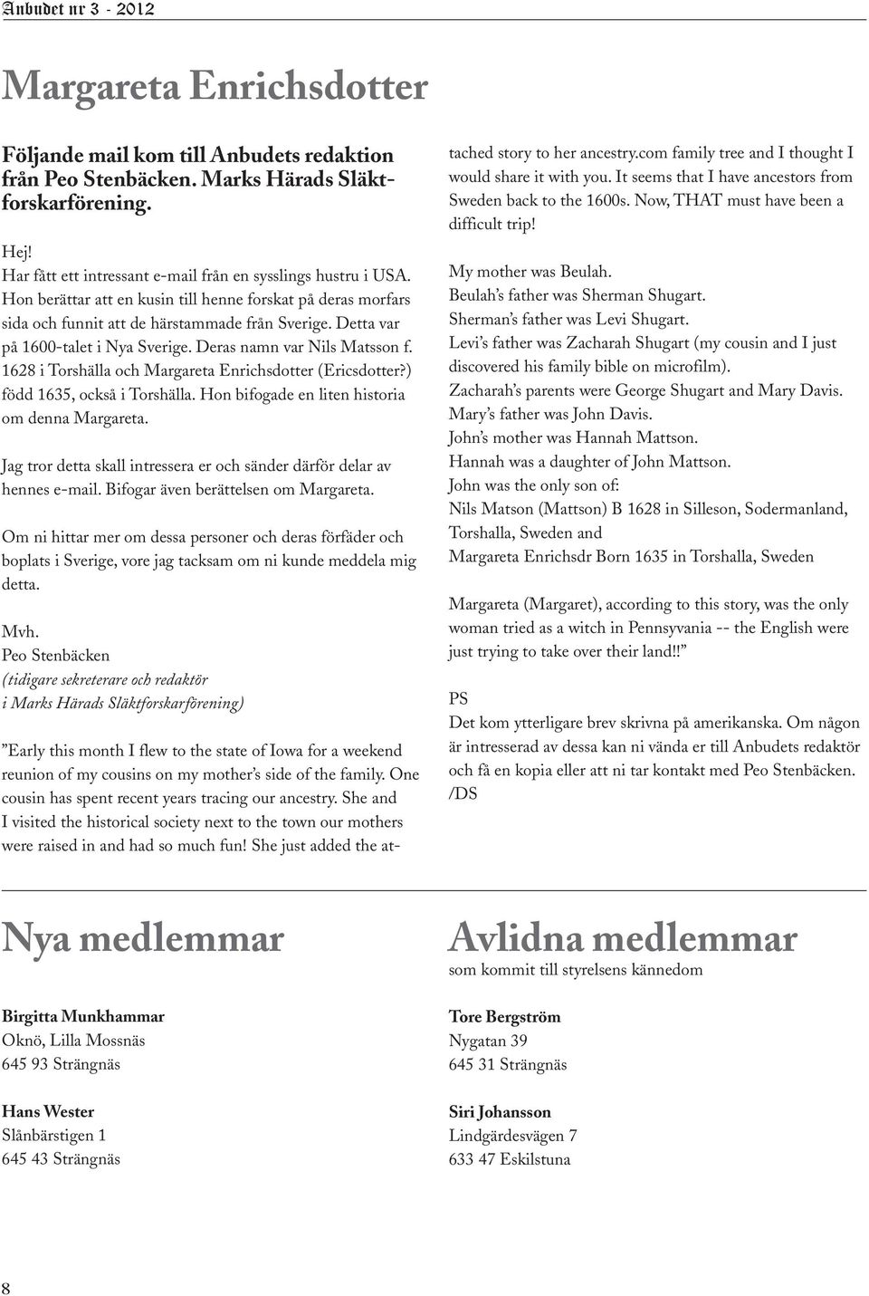 1628 i Torshälla och Margareta Enrichsdotter (Ericsdotter?) född 1635, också i Torshälla. Hon bifogade en liten historia om denna Margareta.