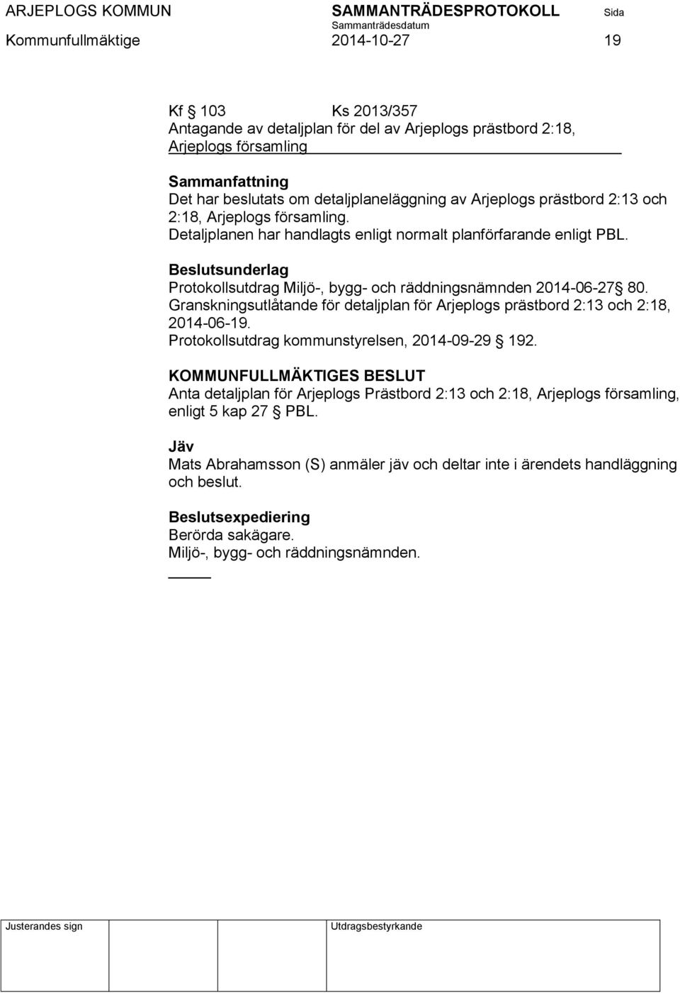 Beslutsunderlag Protokollsutdrag Miljö-, bygg- och räddningsnämnden 2014-06-27 80. Granskningsutlåtande för detaljplan för Arjeplogs prästbord 2:13 och 2:18, 2014-06-19.