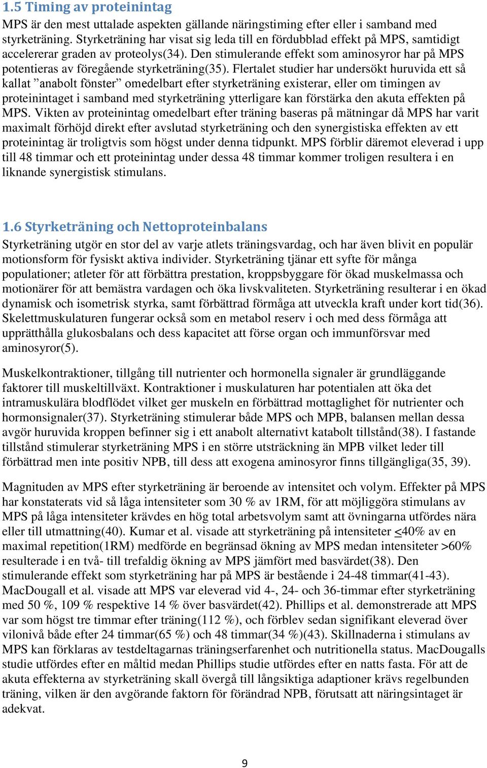 Den stimulerande effekt som aminosyror har på MPS potentieras av föregående styrketräning(35).