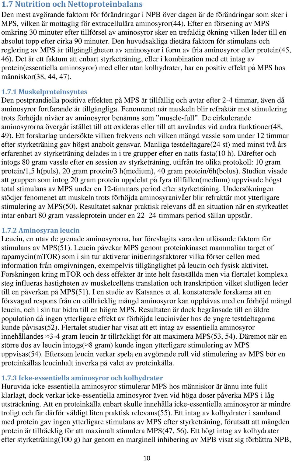 Den huvudsakliga dietära faktorn för stimulans och reglering av MPS är tillgängligheten av aminosyror i form av fria aminosyror eller protein(45, 46).