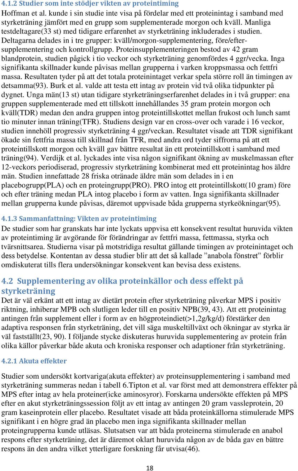 Manliga testdeltagare(33 st) med tidigare erfarenhet av styrketräning inkluderades i studien.