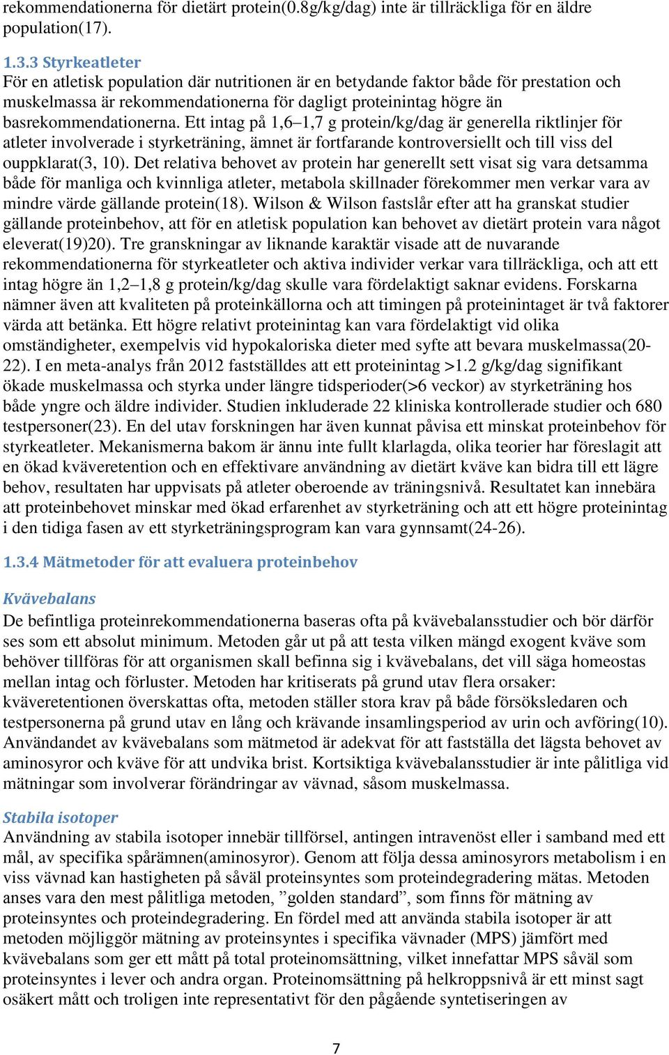 Ett intag på 1,6 1,7 g protein/kg/dag är generella riktlinjer för atleter involverade i styrketräning, ämnet är fortfarande kontroversiellt och till viss del ouppklarat(3, 10).