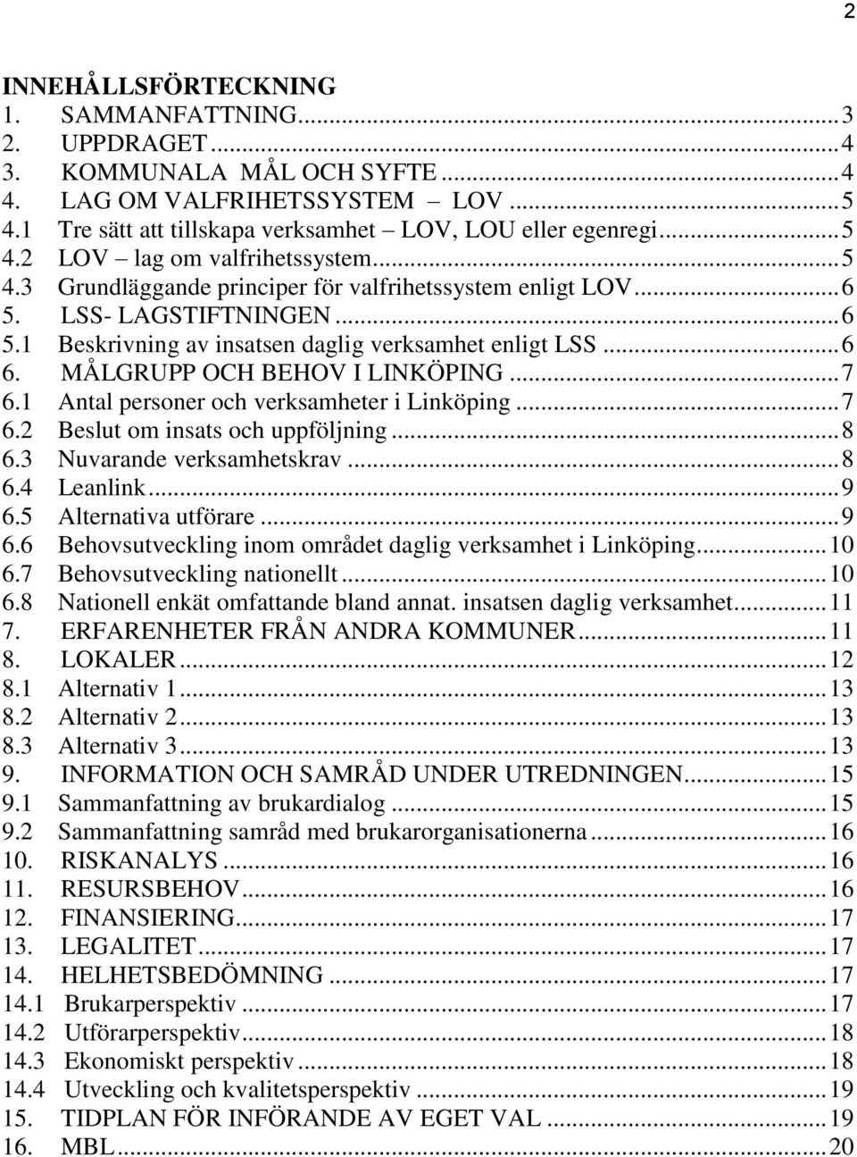 1 Antal personer och verksamheter i Linköping... 7 6.2 Beslut om insats och uppföljning... 8 6.3 Nuvarande verksamhetskrav... 8 6.4 Leanlink... 9 6.