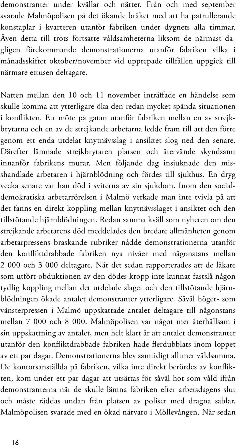 närmare ettusen deltagare. Natten mellan den 10 och 11 november inträffade en händelse som skulle komma att ytterligare öka den redan mycket spända situationen i konflikten.