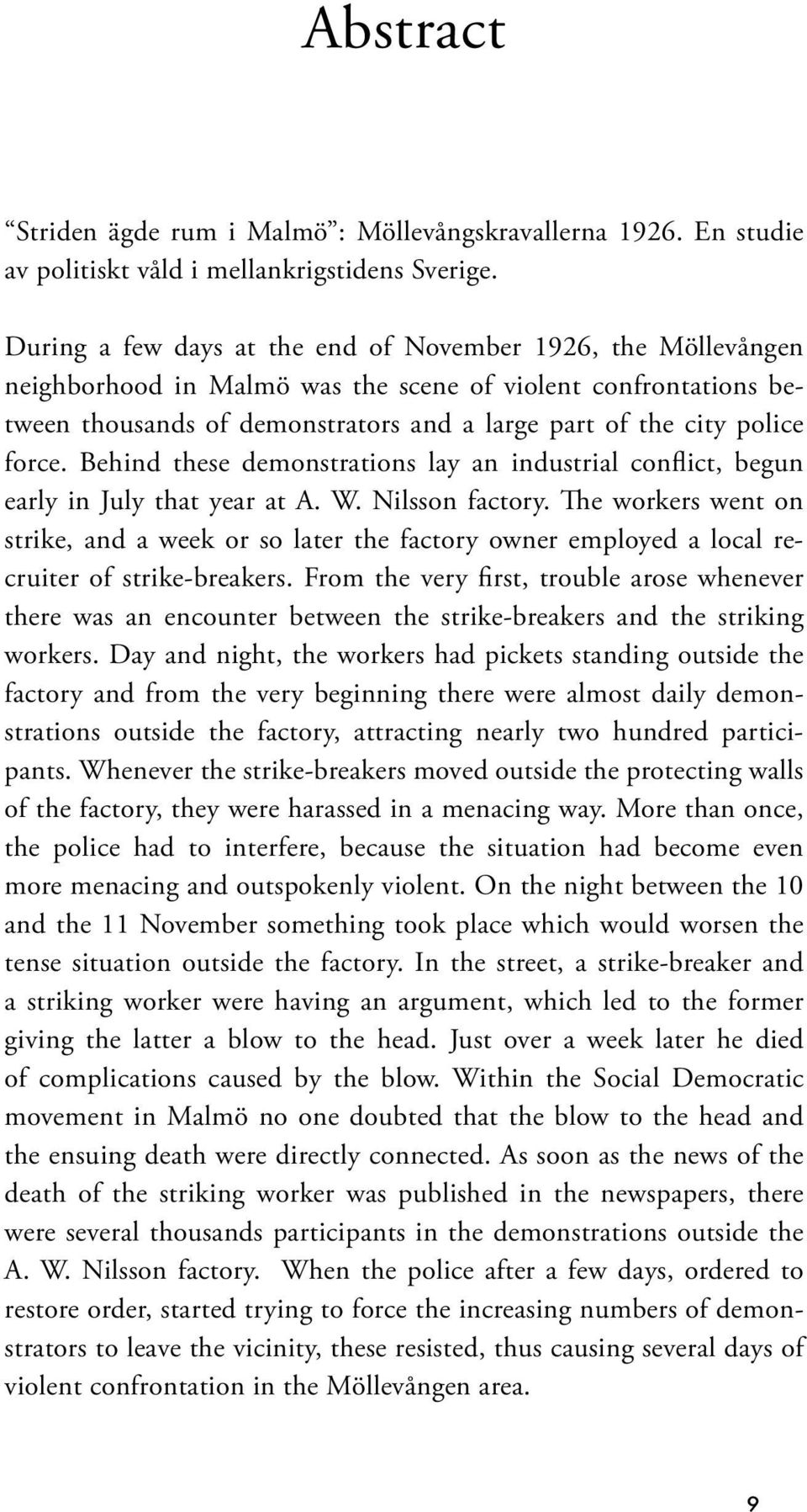 force. Behind these demonstrations lay an industrial conflict, begun early in July that year at A. W. Nilsson factory.