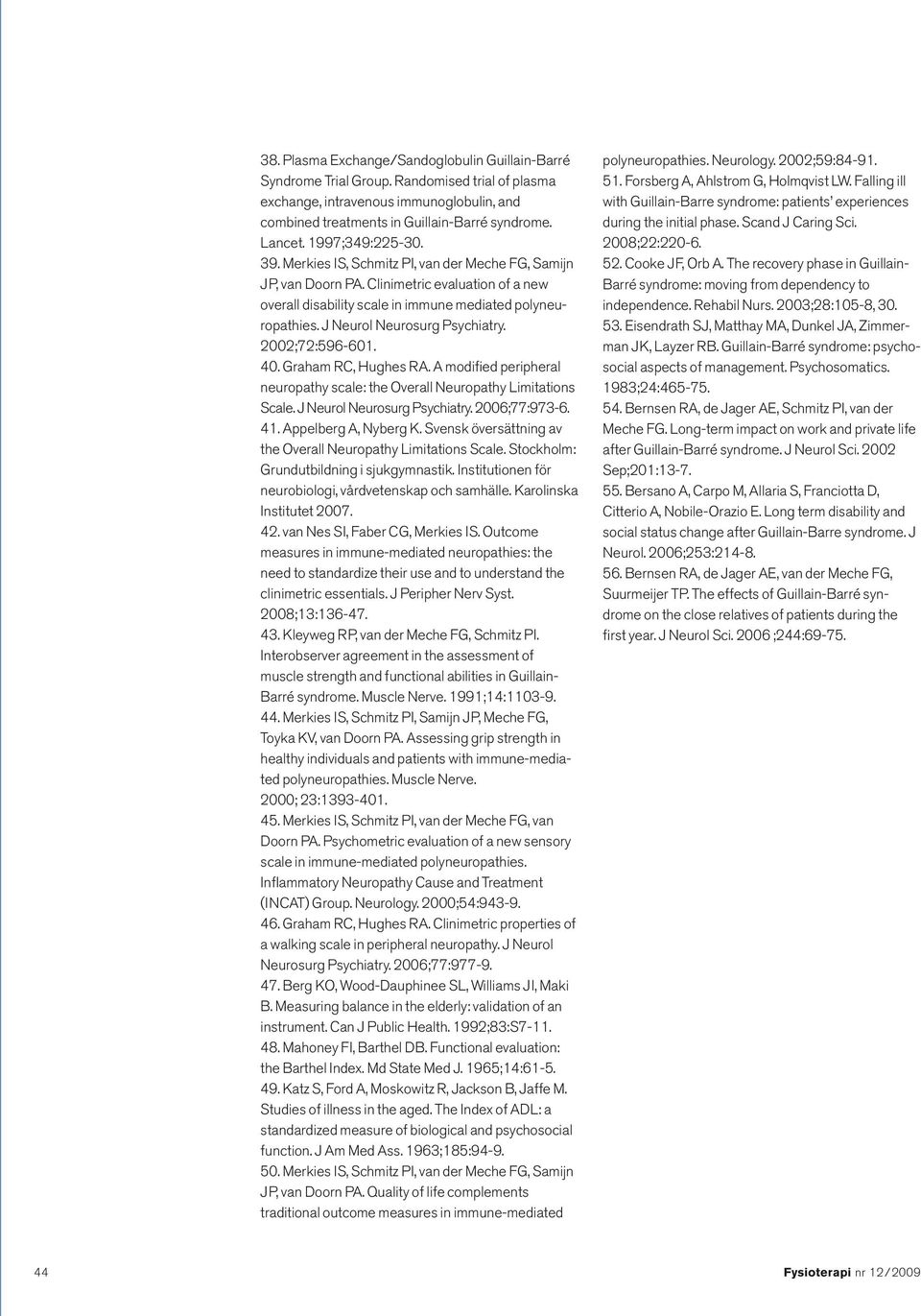 J Neurol Neurosurg Psychiatry. 2002;72:596-601. 40. Graham RC, Hughes RA. A modified peripheral neuropathy scale: the Overall Neuropathy Limitations Scale. J Neurol Neurosurg Psychiatry.