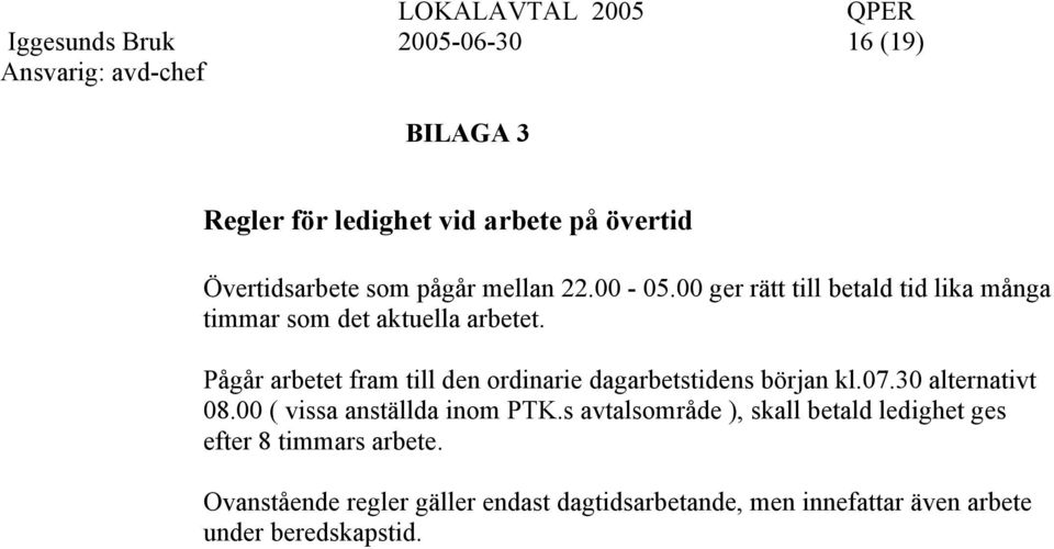 Pågår arbetet fram till den ordinarie dagarbetstidens början kl.07.30 alternativt 08.00 ( vissa anställda inom PTK.