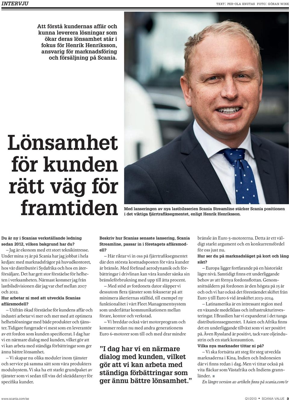 Lönsamhet för kunden rätt väg för framtiden Med lanseringen av nya lastbilsserien Scania Streamline stärker Scania positionen i det viktiga fjärrtrafiksegmentet, enligt Henrik Henriksson.