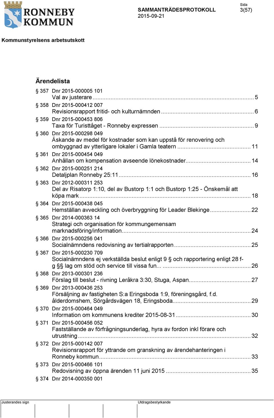 .. 11 361 Dnr 2015-000454 049 Anhållan om kompensation avseende lönekostnader... 14 362 Dnr 2015-000251 214 Detaljplan Ronneby 25:11.