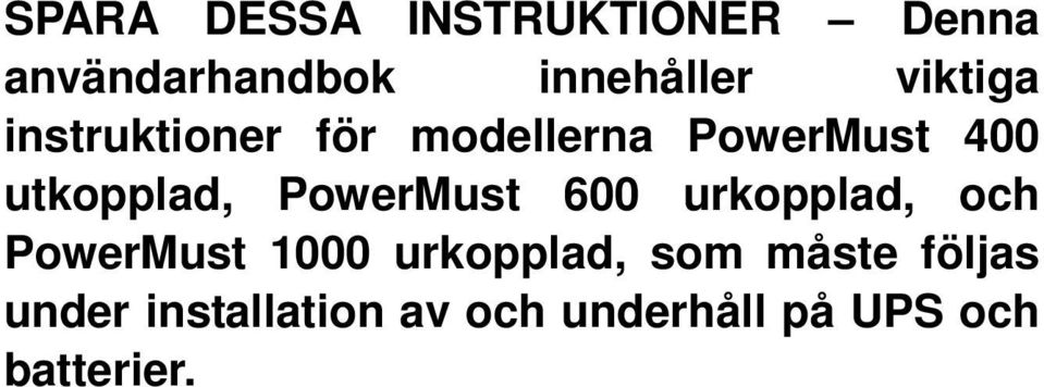 PowerMust 600 urkopplad, och PowerMust 1000 urkopplad, som