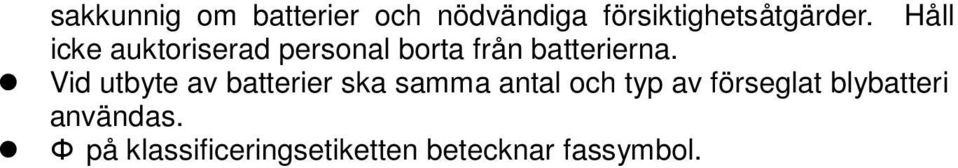 Vid utbyte av batterier ska samma antal och typ av förseglat