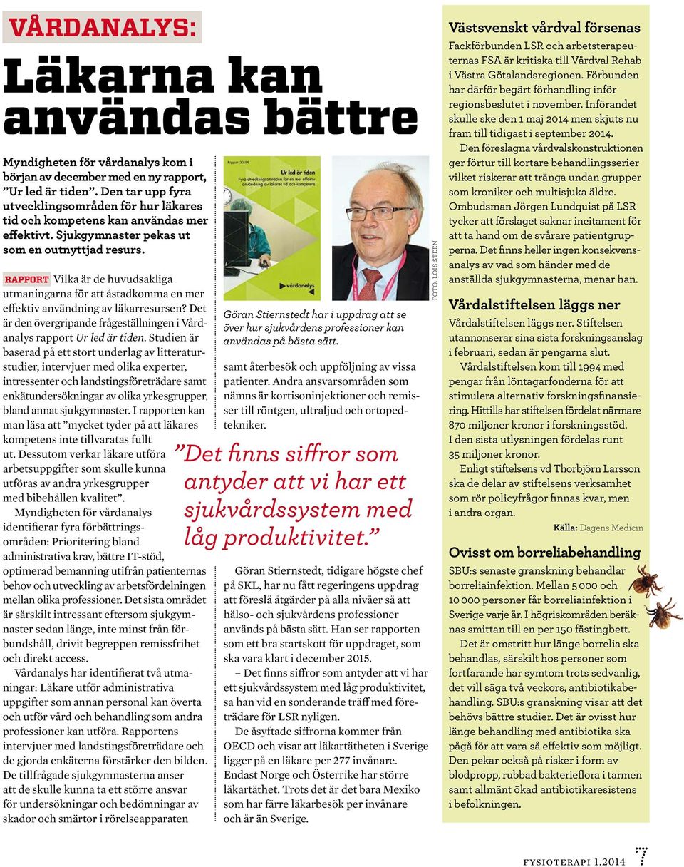 rapport Vilka är de huvudsakliga ut maningarna för att åstadkomma en mer effektiv användning av läkarresursen? Det är den övergripande frågeställningen i Vårdanalys rapport Ur led är tiden.