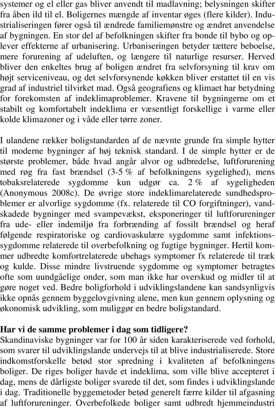 Urbaniseringen betyder tættere beboelse, mere forurening af udeluften, og længere til naturlige resurser.