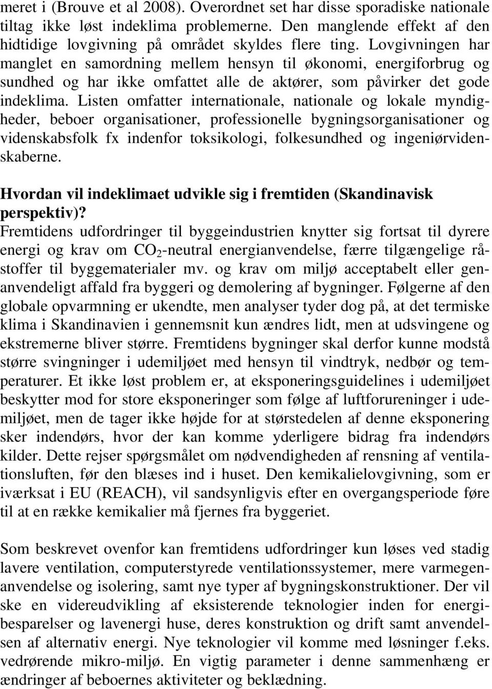 Listen omfatter internationale, nationale og lokale myndigheder, beboer organisationer, professionelle bygningsorganisationer og videnskabsfolk fx indenfor toksikologi, folkesundhed og