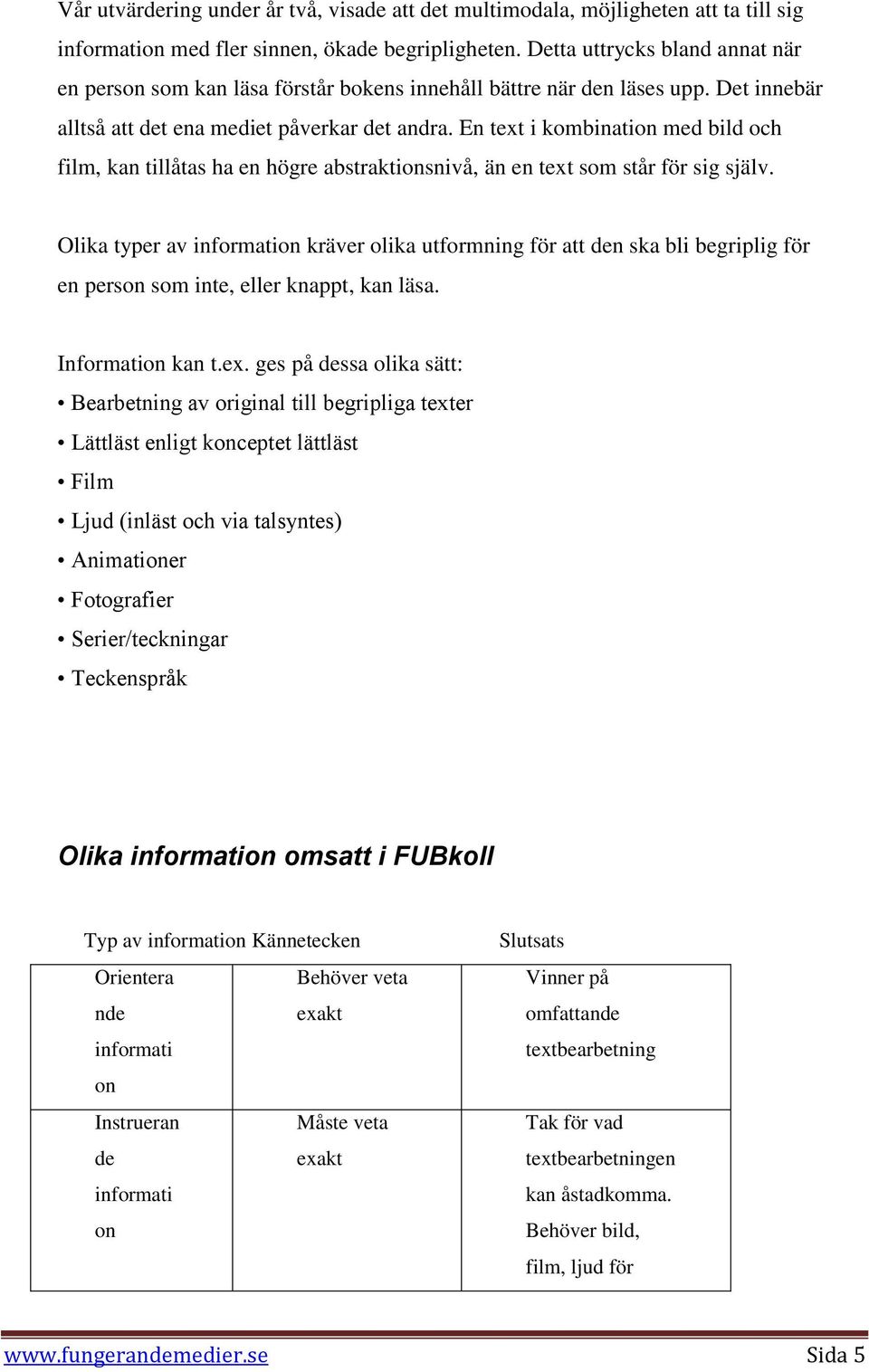 En text i kombination med bild och film, kan tillåtas ha en högre abstraktionsnivå, än en text som står för sig själv.