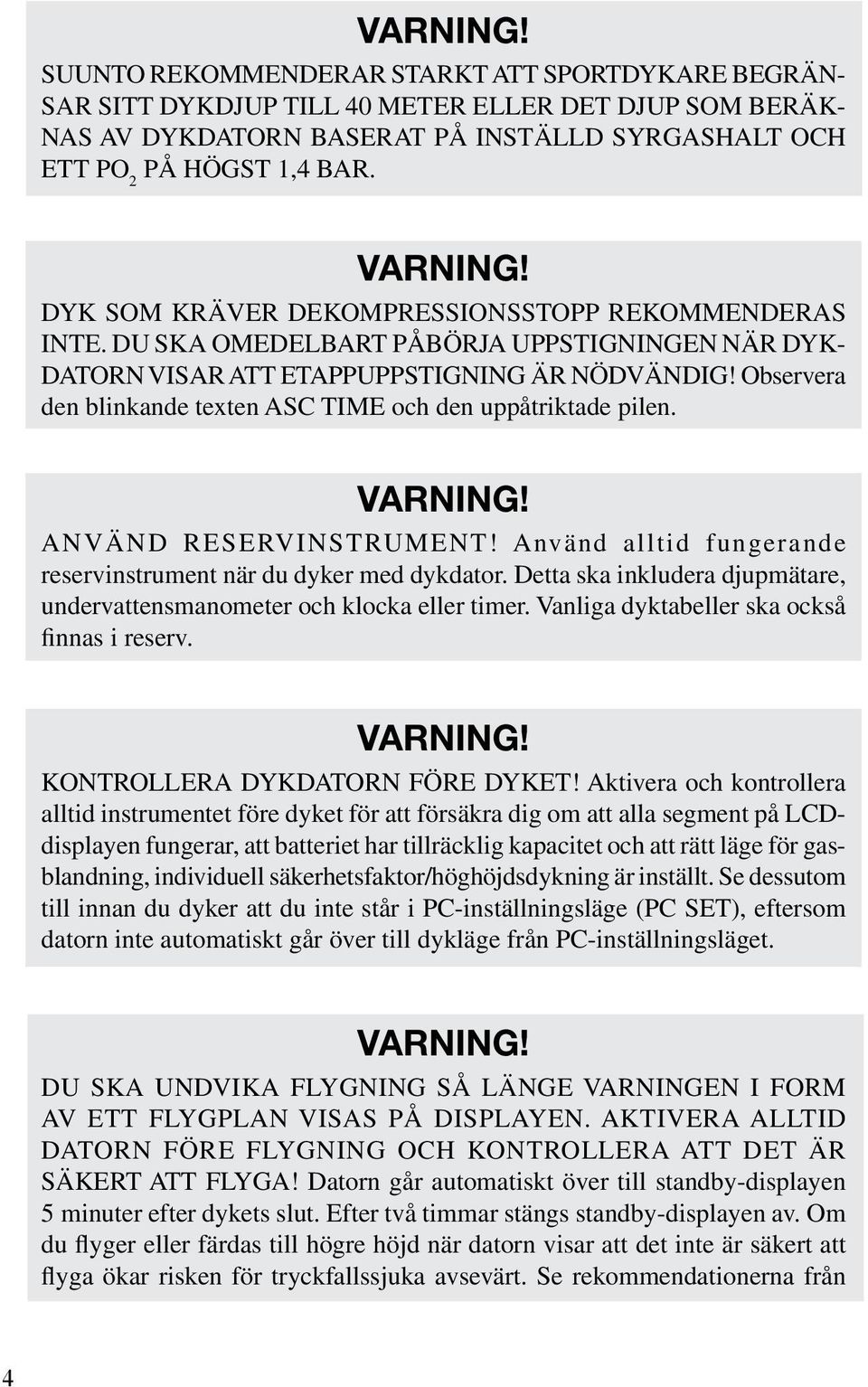 Observera den blinkande texten ASC TIME och den uppåtriktade pilen. VARNING! ANVÄND RESERVINSTRUMENT! Använd alltid fungerande reservinstrument när du dyker med dykdator.