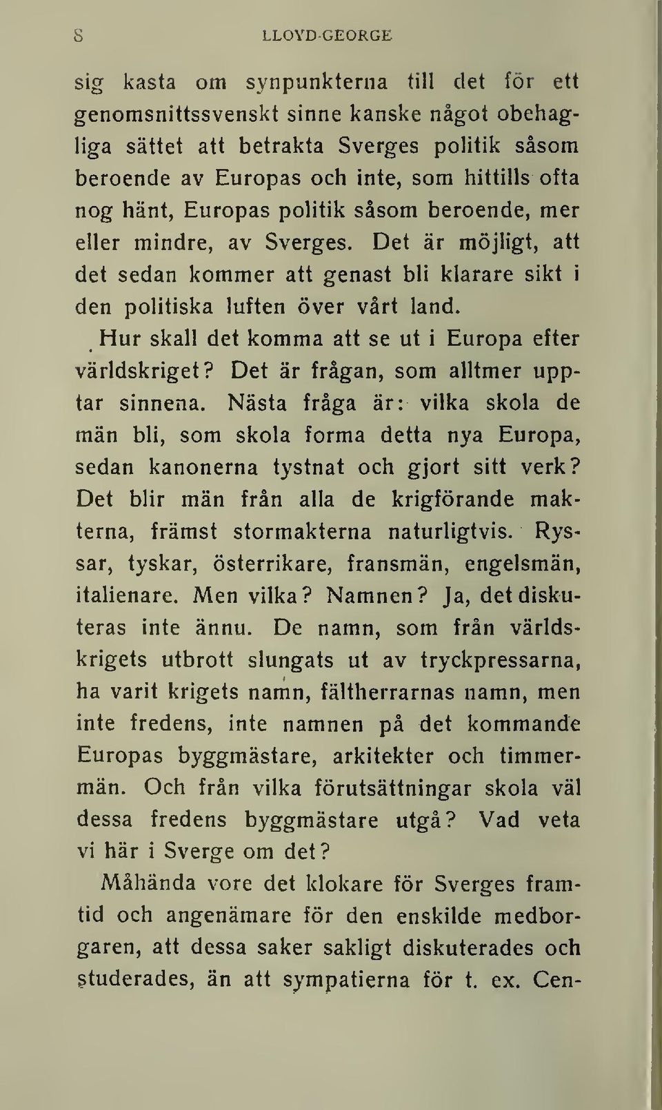 Hur skall det komma att se ut i Europa efter världskriget? Det är frågan, som alltmer upptar sinnena.