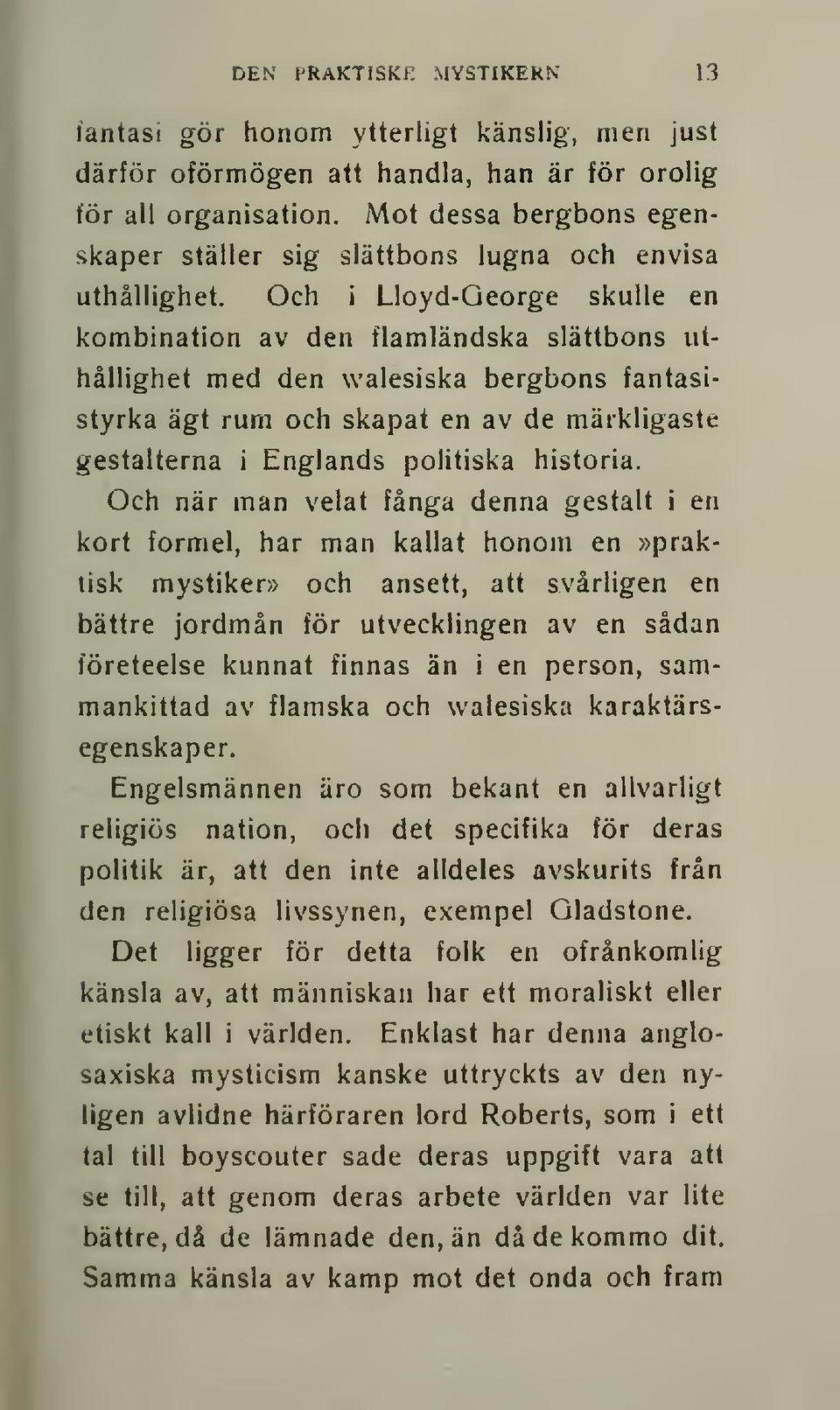 Och i Lloyd-Qeorge skulle en kombination av den flamländska slättbons uthållighet med den walesiska bergbons fantasistyrka ägt rum och skapat en av de märkligaste gestalterna i Englands pohtiska