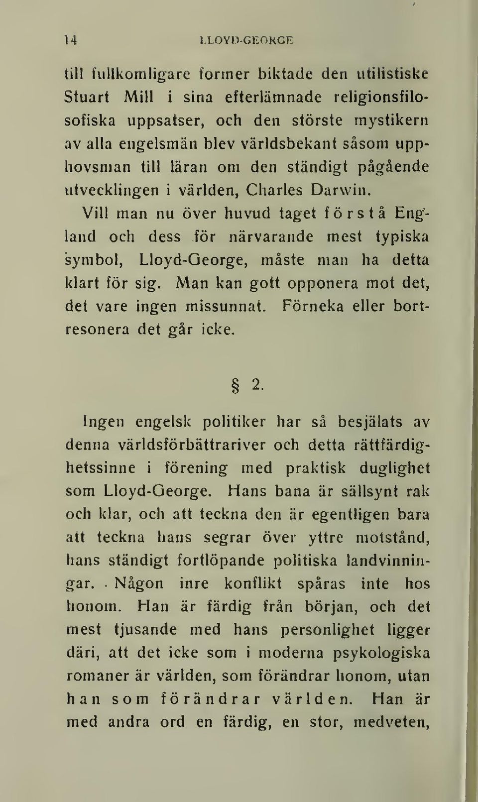 Vill man nu över huvud taget förstå England och dess för närvarande mest typiska symbol, Lloyd-George, måste man ha detta klart för sig. Man kan gott opponera mot det, det vare ingen missunnat.