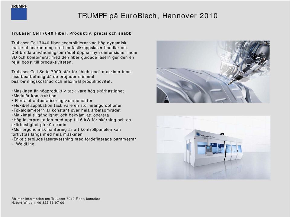 TruLaser Cell Serie 7000 står för high-end maskiner inom laserbearbetning då de erbjuder minimal bearbetningskostnad och maximal produktiovitet.