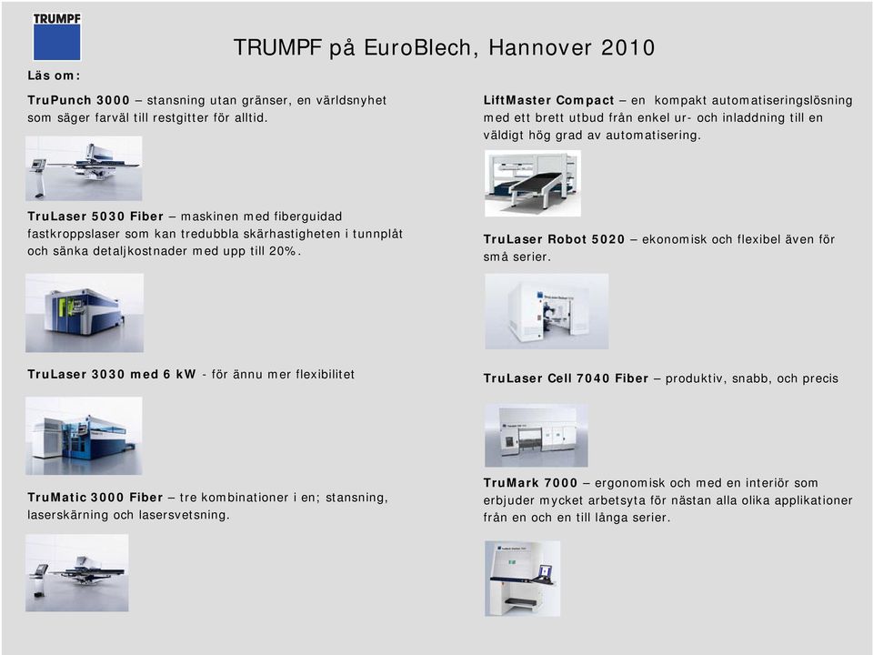 TruLaser 5030 Fiber maskinen med fiberguidad fastkroppslaser som kan tredubbla skärhastigheten i tunnplåt och sänka detaljkostnader med upp till 20%.