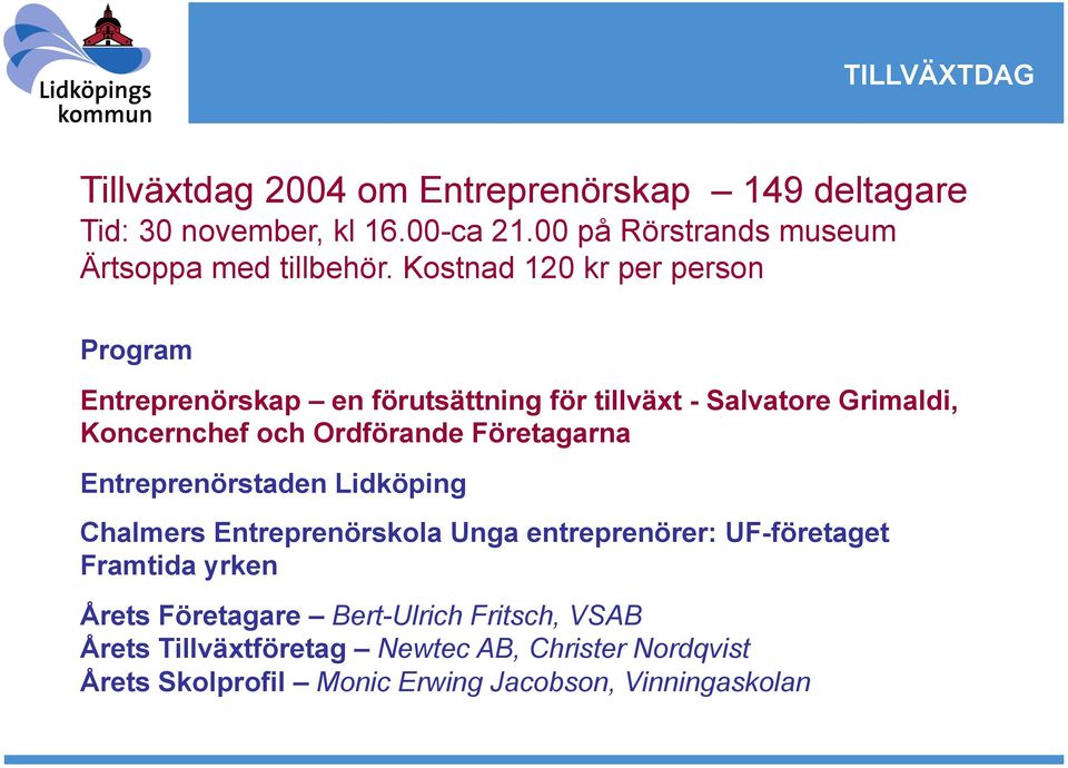 Kostnad 120 kr per person Entreprenörskap en förutsättning för tillväxt - Salvatore Grimaldi, Koncernchef och Ordförande