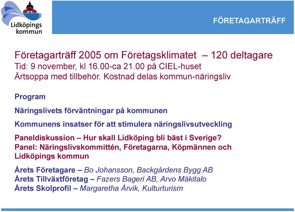 Paneldiskussion Hur skall Lidköping bli bäst i Sverige?