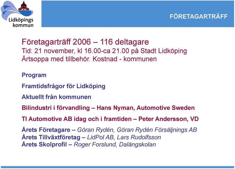 Automotive Sweden TI Automotive AB idag och i framtiden Peter Andersson, VD Årets Företagare Göran Rydén, Göran