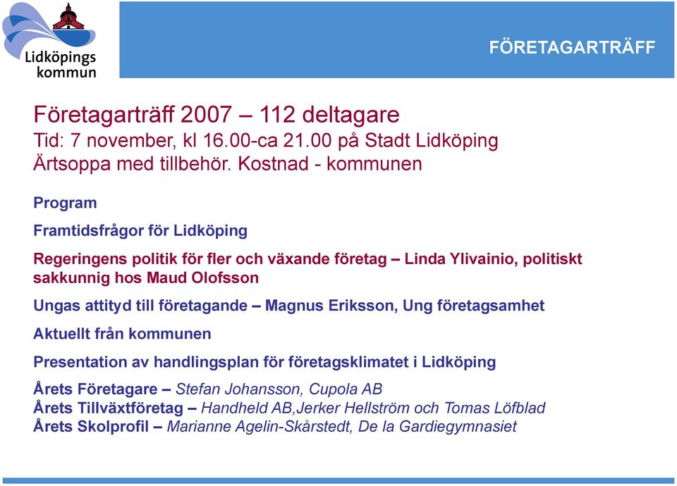 Olofsson Ungas attityd till företagande Magnus Eriksson, Ung företagsamhet Aktuellt från kommunen Presentation av handlingsplan för företagsklimatet