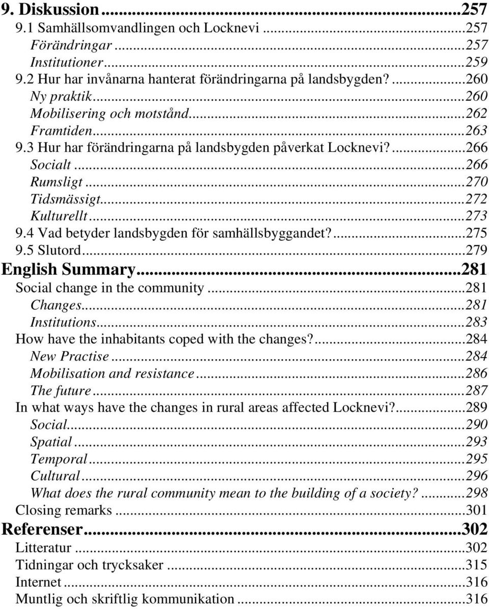 4 Vad betyder landsbygden för samhällsbyggandet?...275 9.5 Slutord...279 English Summary...281 Social change in the community...281 Changes...281 Institutions.