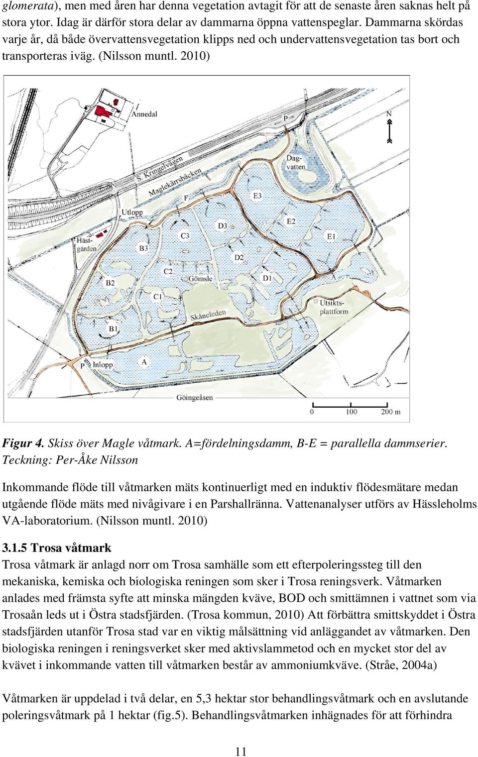 A=fördelningsdamm, B-E = parallella dammserier.