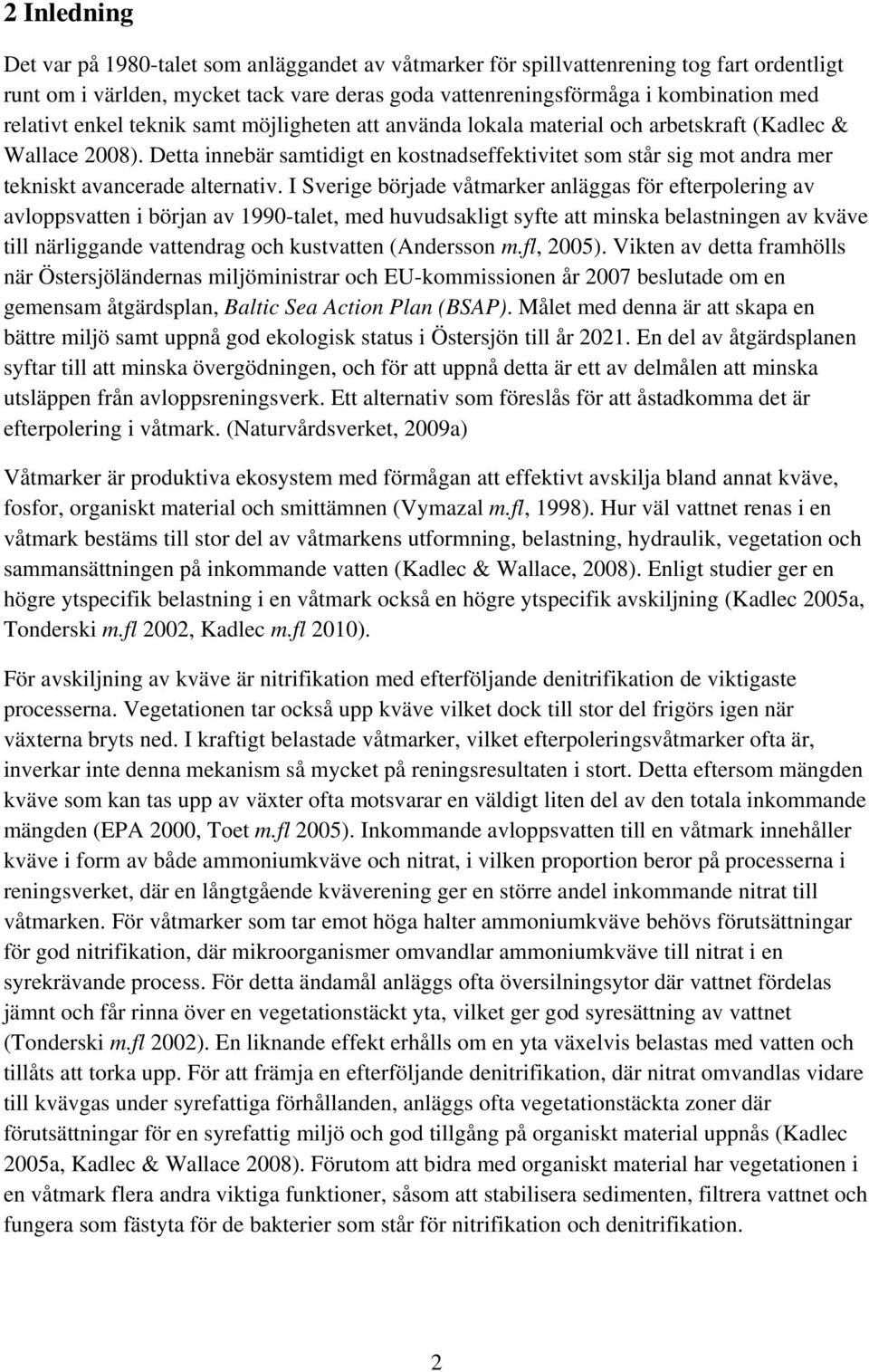 Detta innebär samtidigt en kostnadseffektivitet som står sig mot andra mer tekniskt avancerade alternativ.