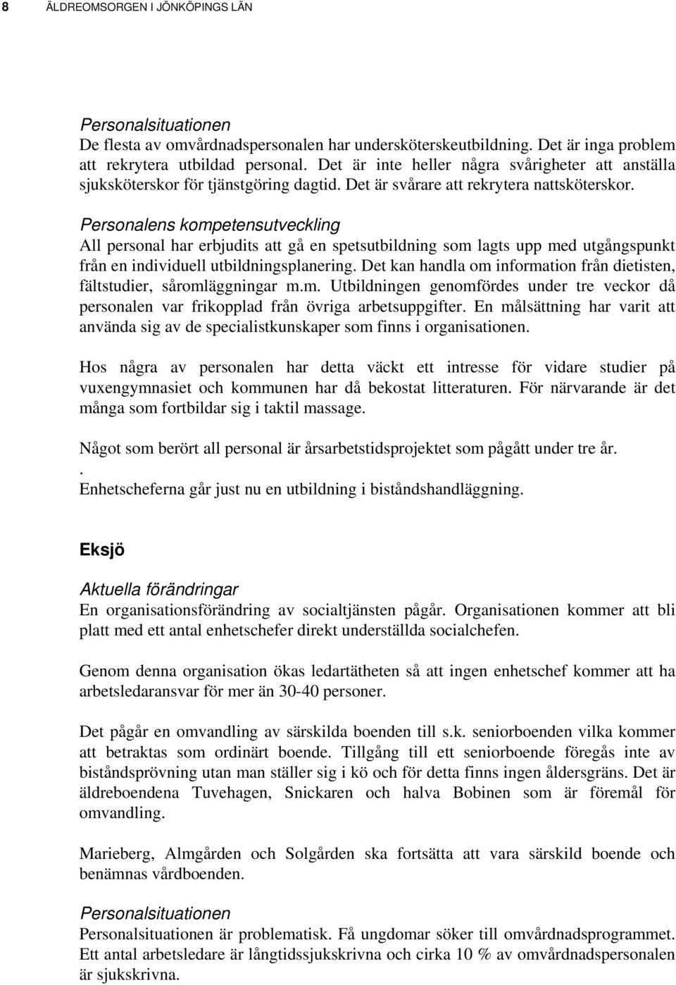 All personal har erbjudits att gå en spetsutbildning som lagts upp med utgångspunkt från en individuell utbildningsplanering.