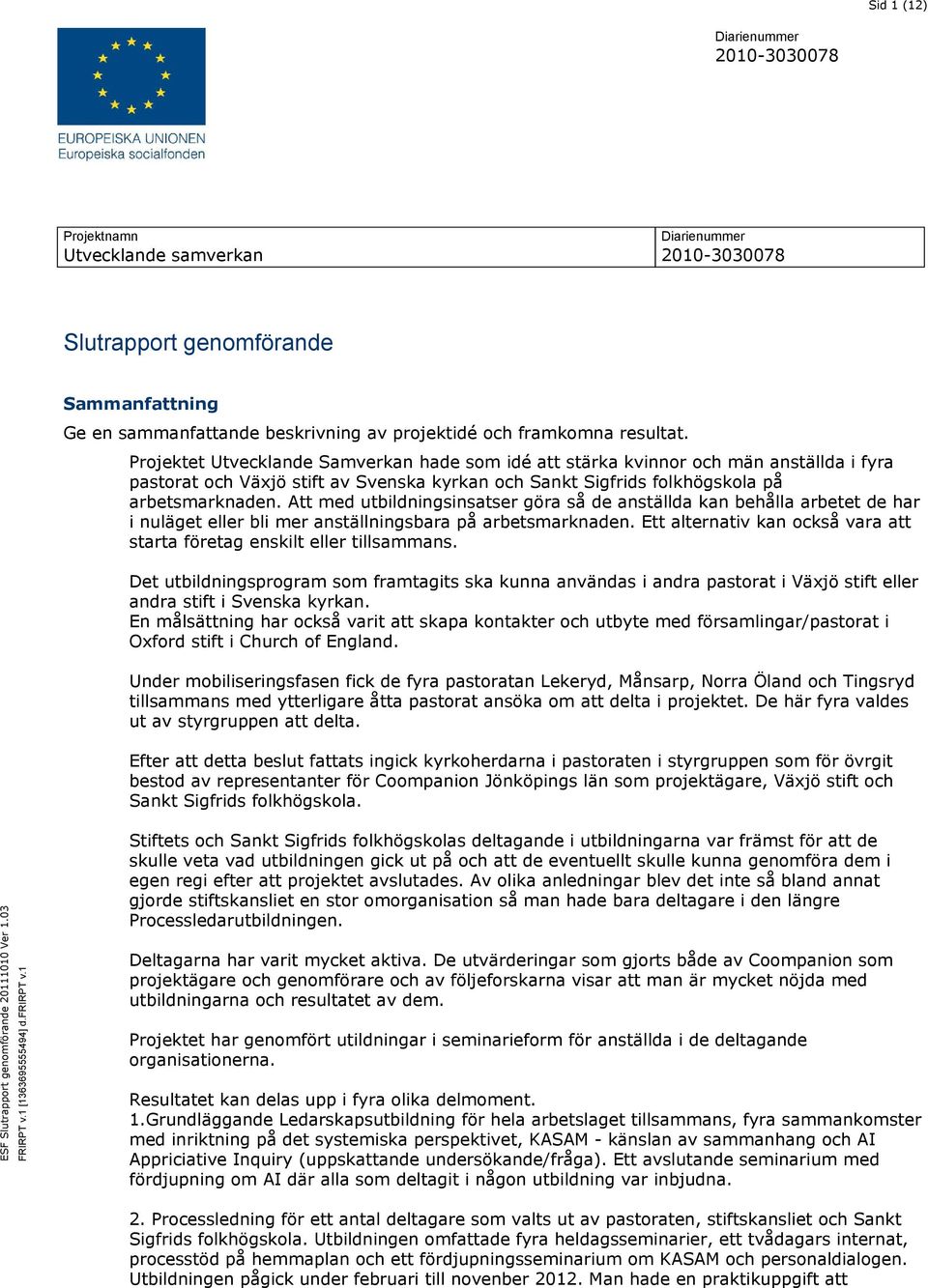 Att med utbildningsinsatser göra så de anställda kan behålla arbetet de har i nuläget eller bli mer anställningsbara på arbetsmarknaden.