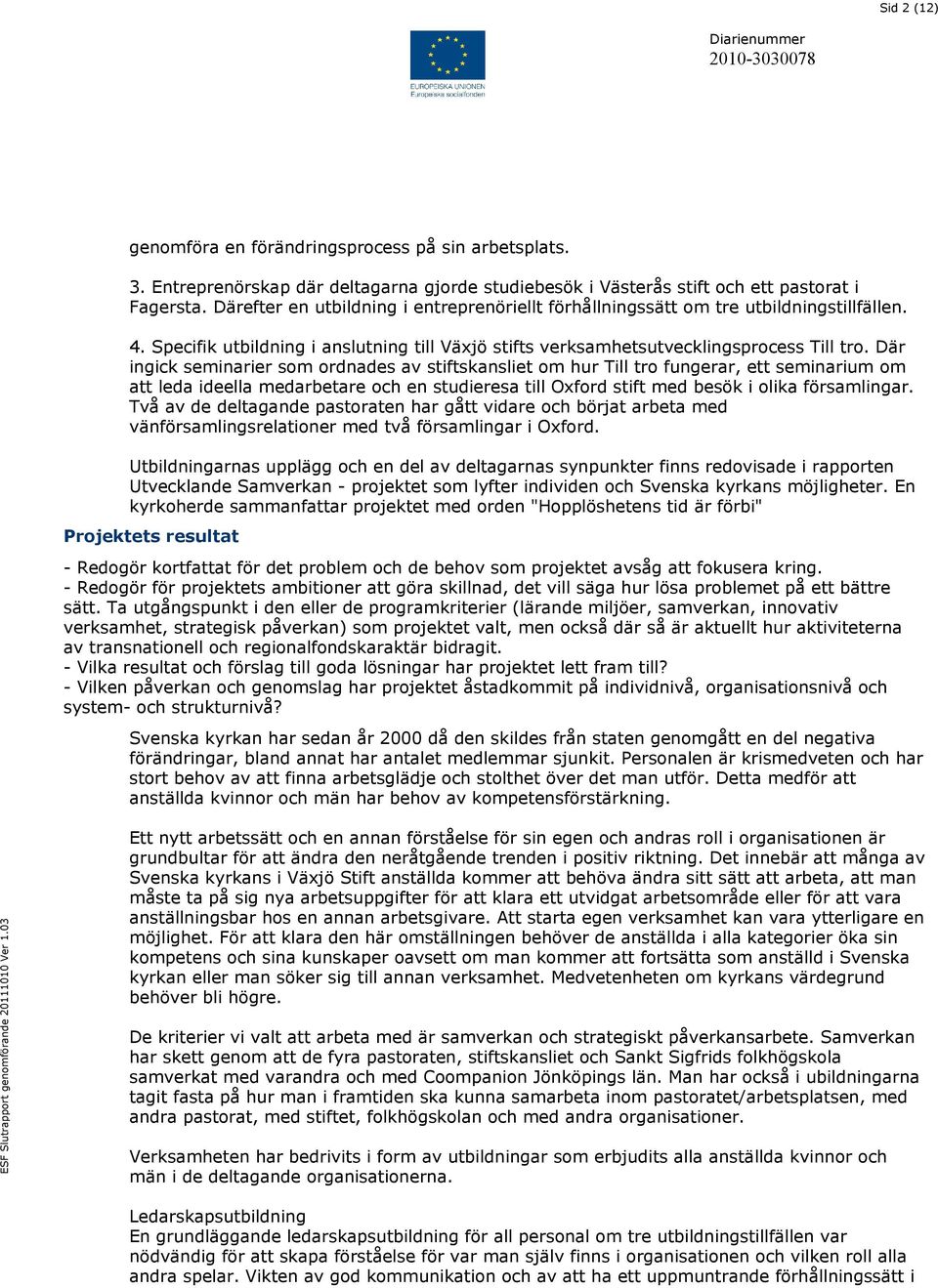 Där ingick seminarier som ordnades av stiftskansliet om hur Till tro fungerar, ett seminarium om att leda ideella medarbetare och en studieresa till Oxford stift med besök i olika församlingar.