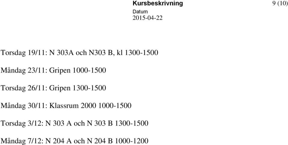 1300-1500 Måndag 30/11: Klassrum 2000 1000-1500 Torsdag 3/12: N