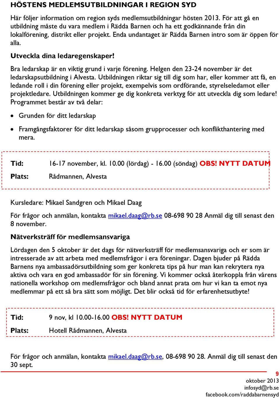 Utveckla dina ledaregenskaper! Bra ledarskap är en viktig grund i varje förening. Helgen den 23-24 november är det ledarskapsutbildning i Alvesta.