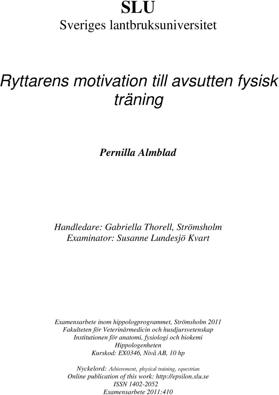 och husdjursvetenskap Institutionen för anatomi, fysiologi och biokemi Hippologenheten Kurskod: EX0346, Nivå AB, 10 hp Nyckelord: