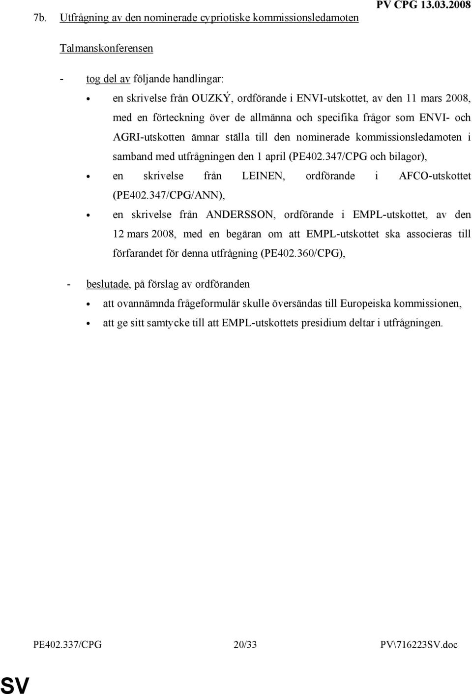 och AGRI-utskotten ämnar ställa till den nominerade kommissionsledamoten i samband med utfrågningen den 1 april (PE402.