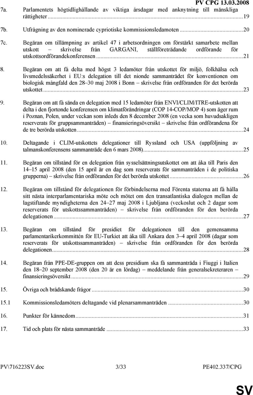 Begäran om att få delta med högst 3 ledamöter från utskottet för miljö, folkhälsa och livsmedelssäkerhet i EU:s delegation till det nionde sammanträdet för konventionen om biologisk mångfald den 28