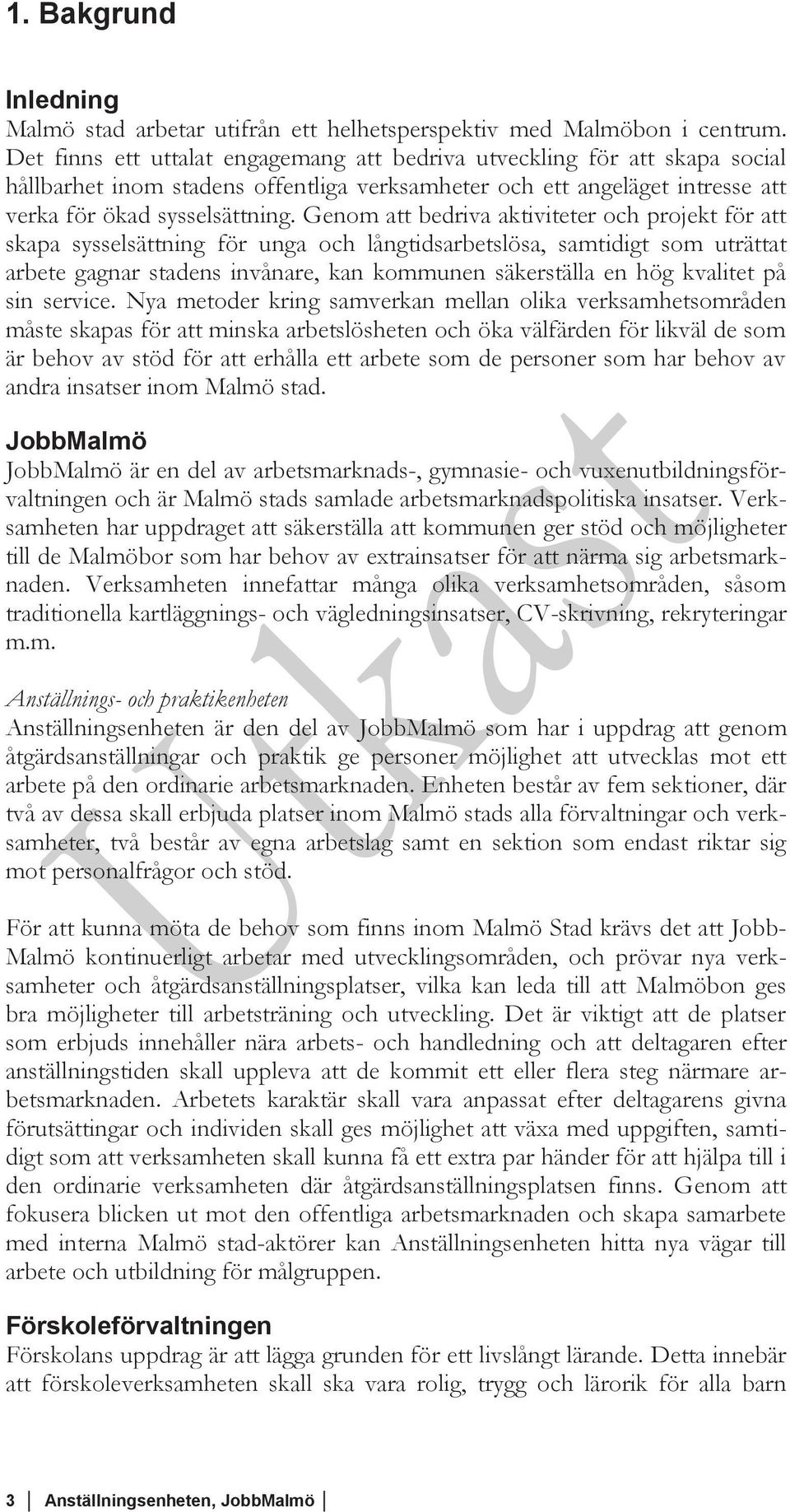 Genom att bedriva aktiviteter och projekt för att skapa sysselsättning för unga och långtidsarbetslösa, samtidigt som uträttat arbete gagnar stadens invånare, kan kommunen säkerställa en hög kvalitet