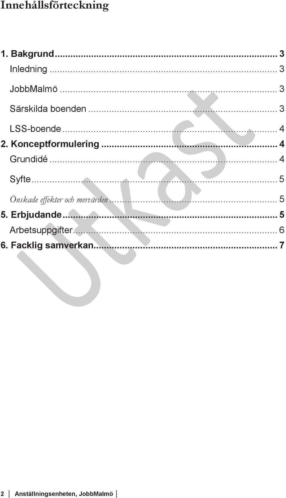 .. 4 Grundidé... 4 Syfte... 5 Önskade effekter och mervärden... 5 5.