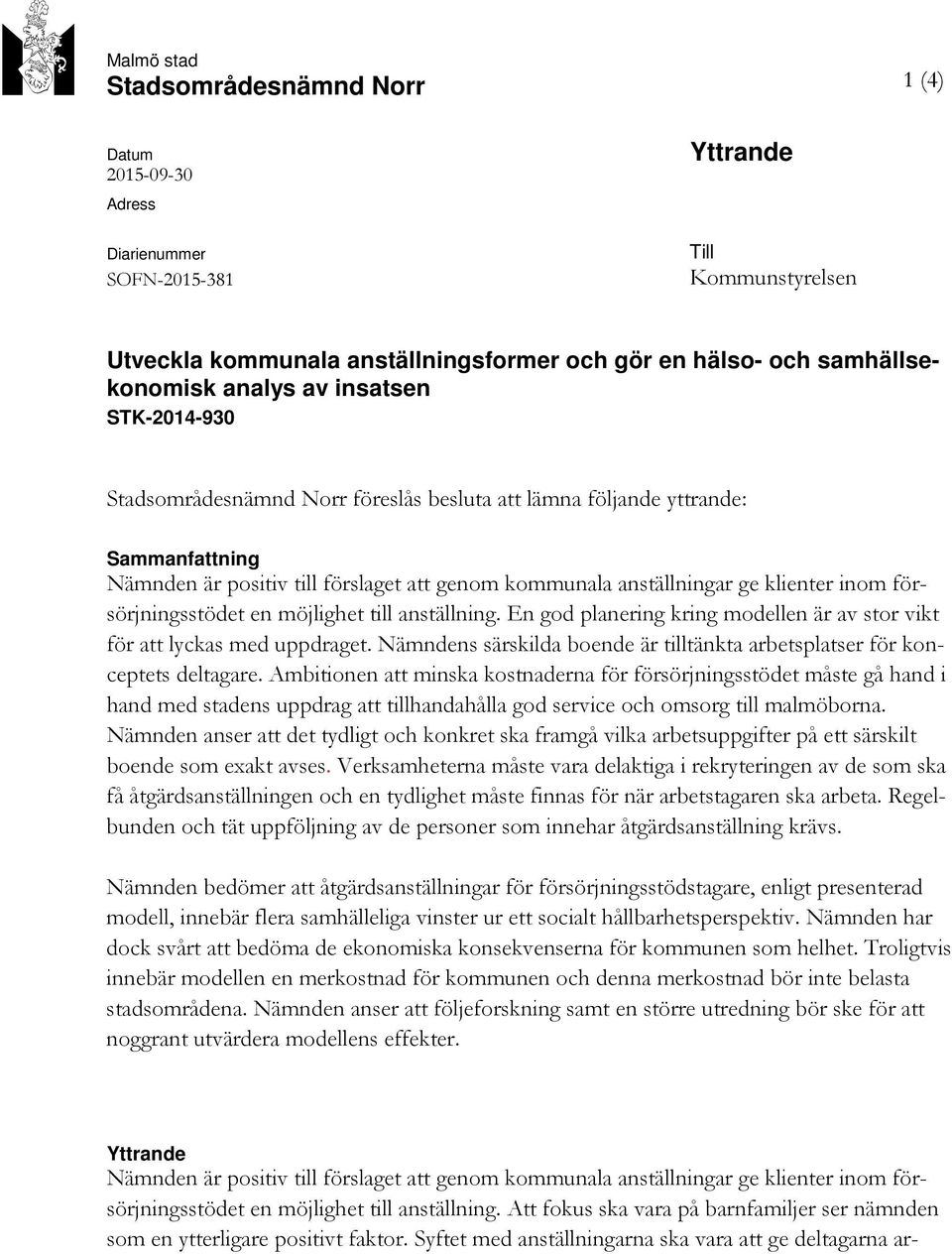 inom försörjningsstödet en möjlighet till anställning. En god planering kring modellen är av stor vikt för att lyckas med uppdraget.