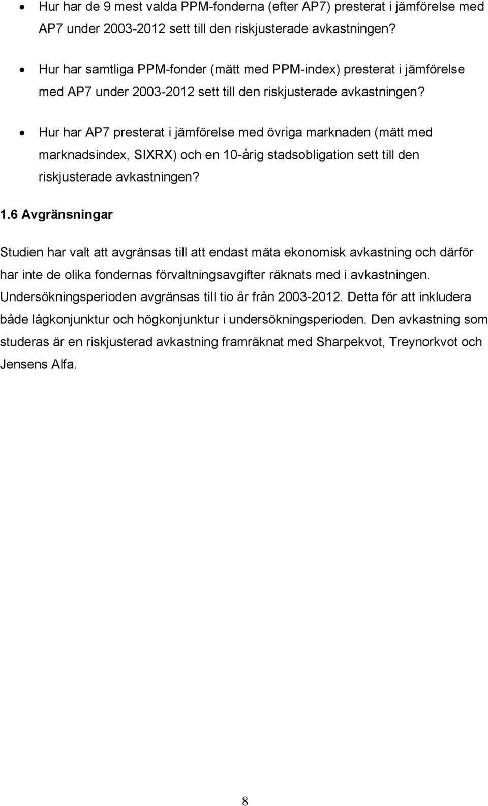 Hur har AP7 presterat i jämförelse med övriga marknaden (mätt med marknadsindex, SIXRX) och en 10